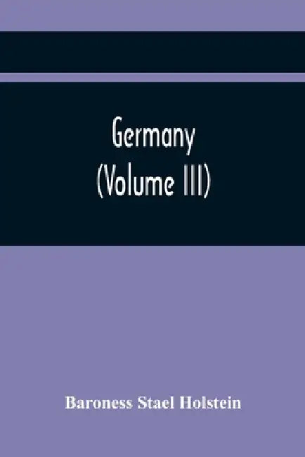 Germany (Volume Iii) by Baroness Stael Holstein