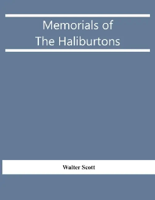 Memorials Of The Haliburtons by Walter Scott