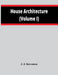House Architecture (Volume I) by J. J. Stevenson