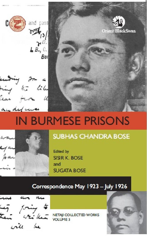 In Burmese Prisons: Correspondence May 1923-July 1926, Netaji Collected Works, volume 3 by Sisir K. Bose and Sugata Bose