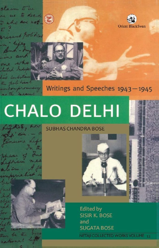 Chalo Delhi: Writings and Speeches 1943-1945, Netaji Collected Works, volume 12 by Sisir K. Bose and Sugata Bose