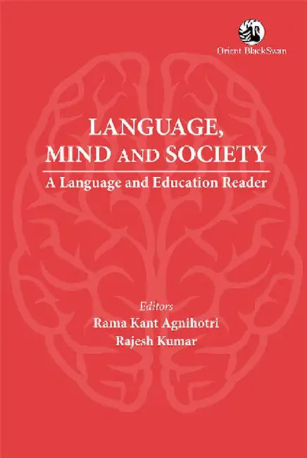 Language, Mind and Society: A Language and Education Reader by Rama Kant Agnihotri, Rajesh Kumar