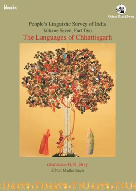 The Languages of Chhattisgarh, Volume 7, Part 2 - People's Linguistic Survey of India (PLSI) by G. N. Devy (Chief Editor), Madhu Singh (Ed.)