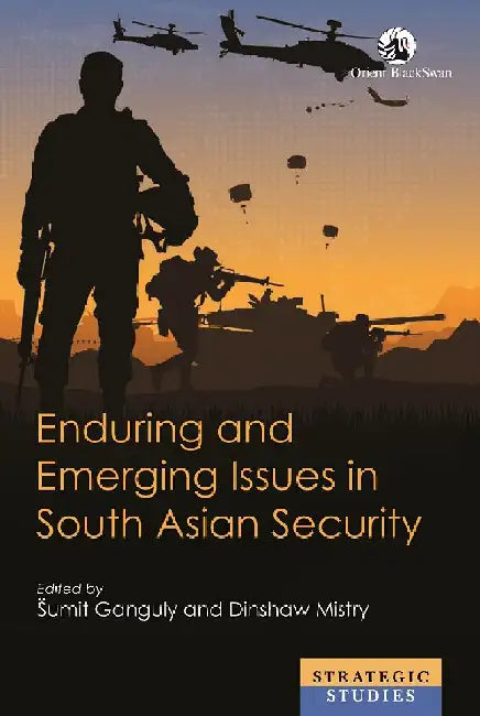 Enduring and Emerging Issues in South Asian Security by Å umit Ganguly and Dinshaw Mistry
