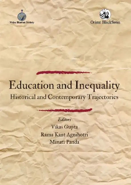 Education and Inequality: Historical and Contemporary Trajectories by Vikas Gupta, Rama Kant Agnihotri, Minati Panda