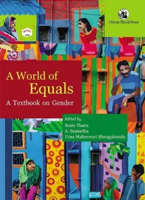 A World of Equals: A Textbook on Gender by Susie Tharu, A. Suneetha, Uma Maheswari Bhrugubanda