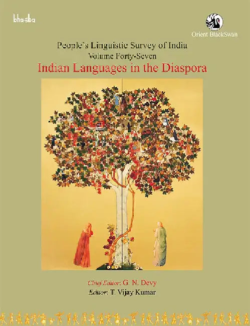 Indian Languages in the Diaspora, People's Linguistic Survey of India (PLSI) by G. N. Devy (Chief Editor), T. Vijay Kumar (Ed.)
