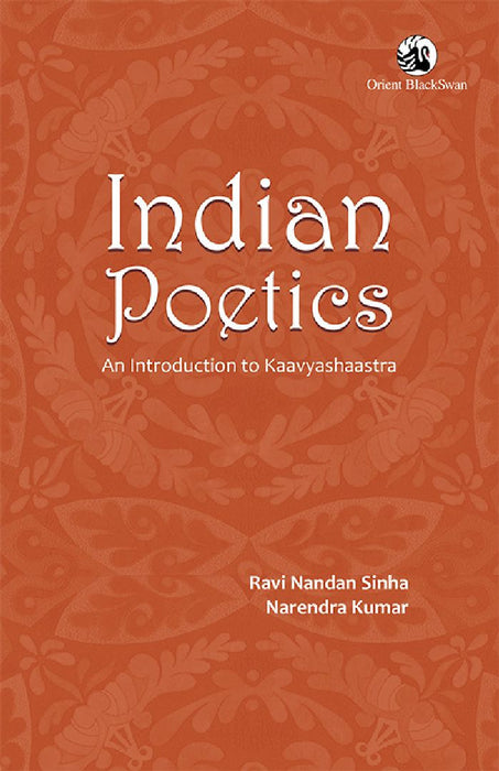 Indian Poetics: An Introduction to Kaavyashaastra by Ravi Nandan Sinha