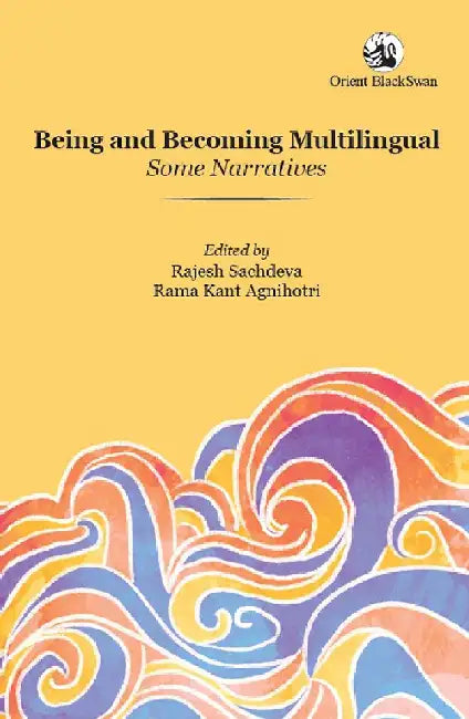 Being and Becoming Multilingual by Rajesh Sachdeva, Rama Kant Agnihotri
