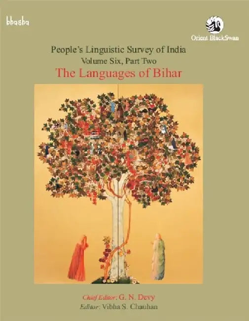 The Languages of Bihar, Volume 6, Part 2 - People's Linguistic Survey of India (PLSI) by G. N. Devy (Chief editor), Vibha S. Chauhan (Ed.)