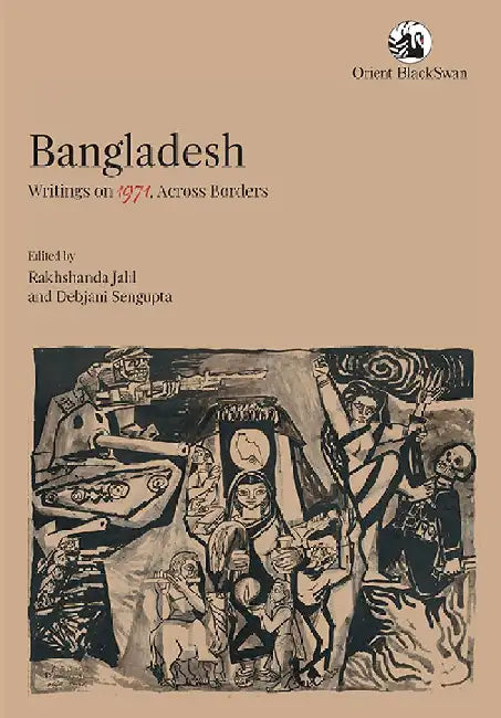 Bangladesh: Writings on 1971, Across Borders by Rakhshanda Jalil and Debjani Sengupta