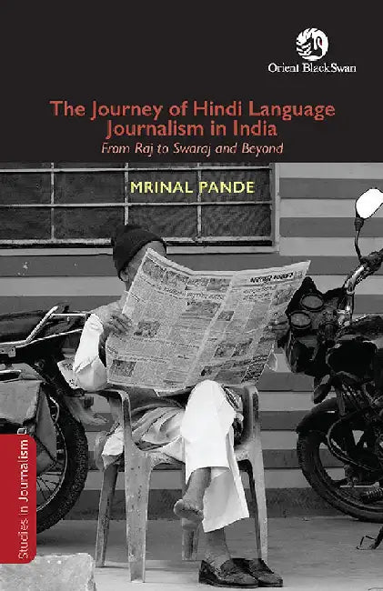 The Journey of Hindi Language Journalism in India: From Raj to Swaraj and Beyond by Mrinal Pande