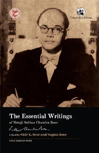 The Essential Writings of Netaji Subhas Chandra Bose by Sisir K. Bose and Sugata Bose