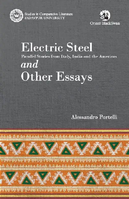 Electric Steel: Parallel Stories from Italy, India and the Americas and Other Essays by Alessandro Portelli