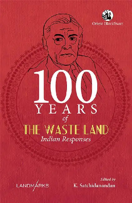 100 Years of The Waste Land: Indian Responses by K Satchidanandan