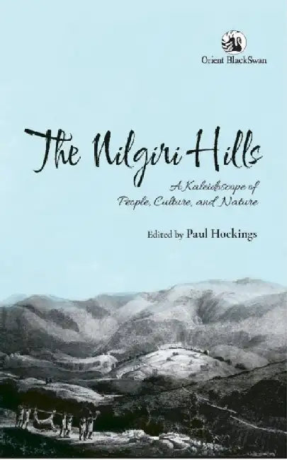 The Nilgiri Hills: A Kaleidoscope of People, Culture, and Nature by Paul Hockings (Ed.)