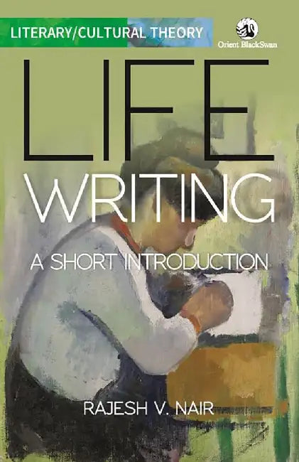 Life Writing: A Short Introduction by Rajesh V. Nair