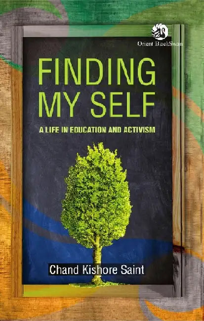 Finding My Self: A Life in Education and Activism by Chand Kishore Saint