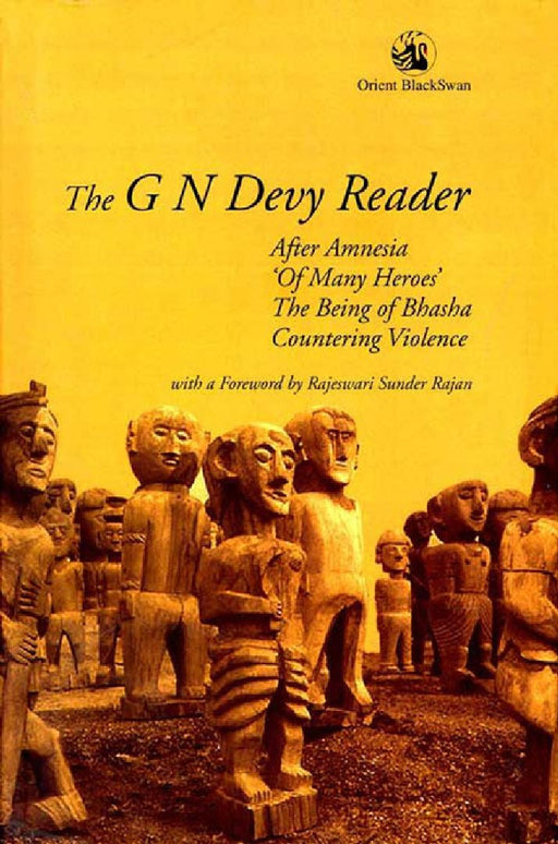 The G N Devy Reader: After Amnesia, â€˜Of Many Heroes', The Being of Bhasha and Countering Violence by with a Foreword by Rajeswari Sunder Rajan