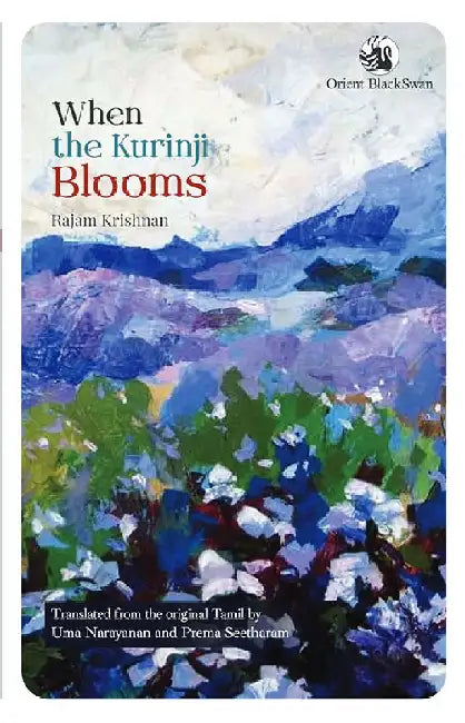 When the Kurinji Blooms by Rajam Krishnan, Translated from the original Tamil by: Uma Narayanan and Prema Seetharam