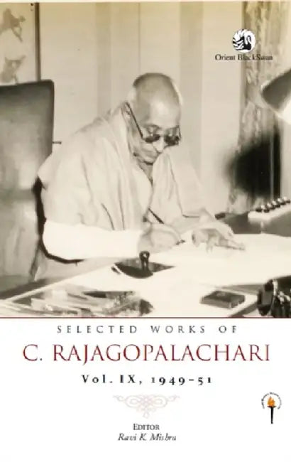 Selected Works of C. Rajagopalachari: Vol. IX, 1949-51 by Ravi K. Mishra