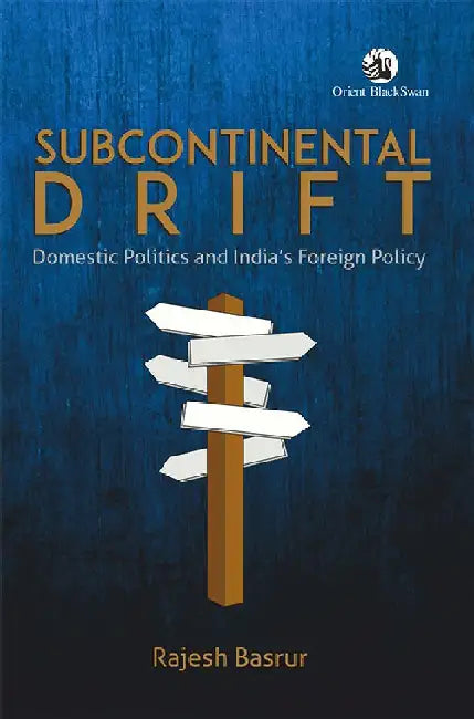 Subcontinental Drift: Domestic Politics and India's Foreign Policy by Rajesh Basrur