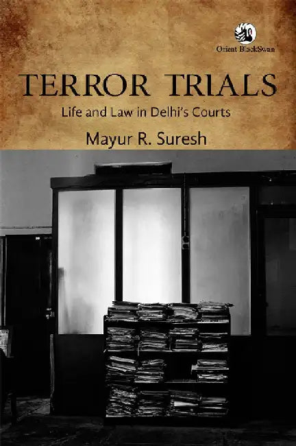 Terror Trials: Life and Law in Delhi's Courts by Mayur R. Suresh