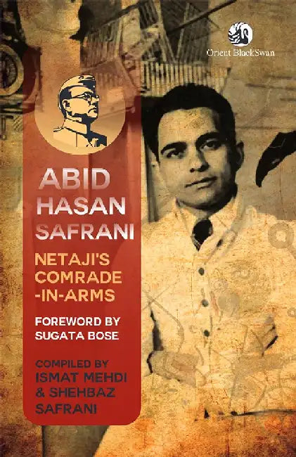 Abid Hasan Safrani: Netaji's Comrade-In-Arms by Ismat Mehdi