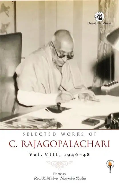 Selected Works of C. Rajagopalachari: Vol. VIII, 1946-48 by Ravi K. Mishra and Narendra Shukla (Editors)