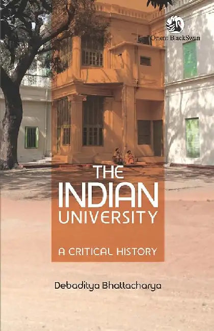 The Indian University by Debaditya Bhattacharya