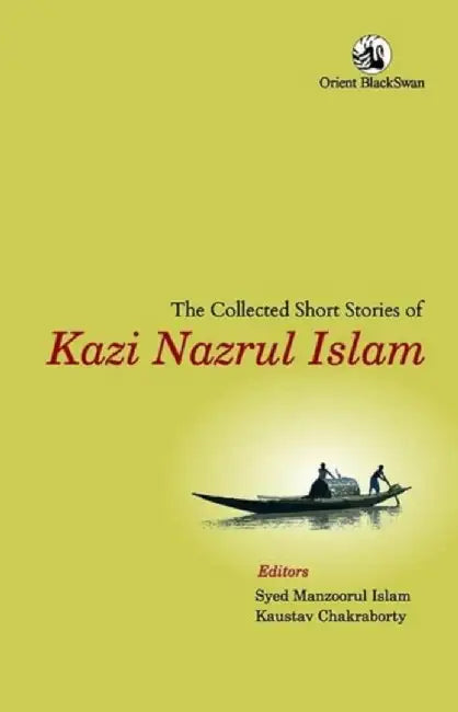 The Collected Short Stories of Kazi Nazrul Islam by Syed Manzoorul Islam, Kaustav Chakraborty