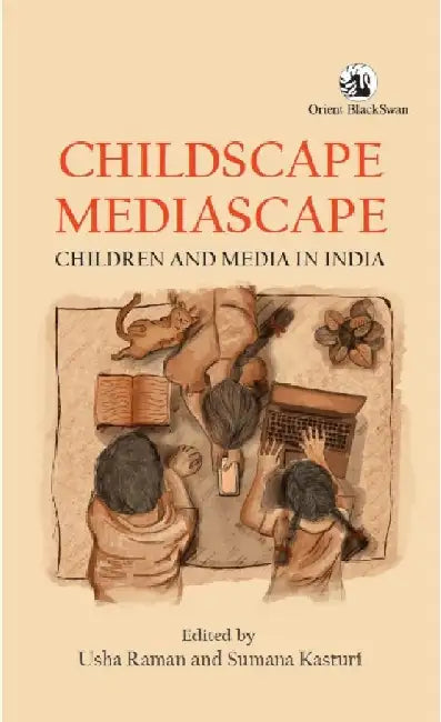 Childscape, Mediascape: Children and Media in India by Usha Raman and Sumana Kasturi (Ed.)