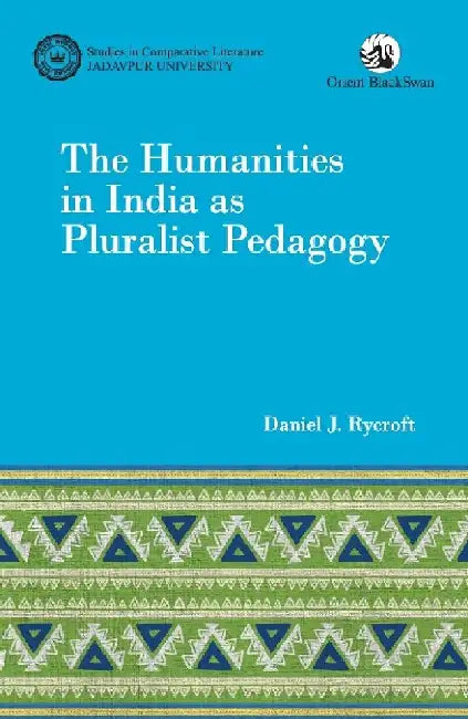 The Humanities in India as Pluralist Pedagogy by Daniel J. Rycroft