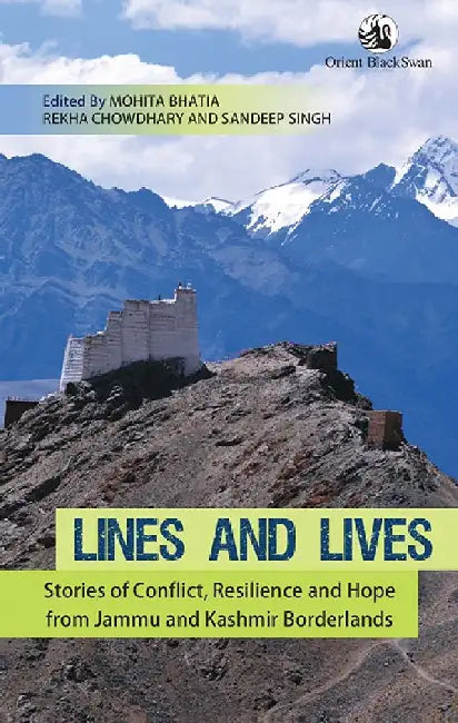 Lines and Lives: Stories of Conflict, Resilience and Hope from Jammu and Kashmir Borderlands by Edited by Mohita Bhatia, Rekha Chowdhary and Sandeep Singh