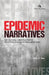 Epidemic Narratives: The Cultural Construction of Infectious Disease Outbreaks in India by Dilip K. Das