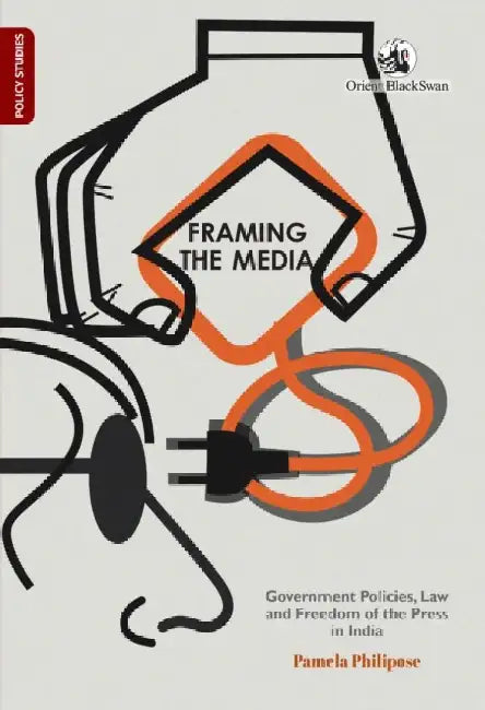 Framing the Media: Government Policies, Law, and Freedom of the Press in India