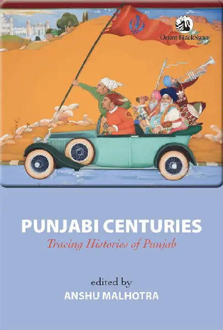 Punjabi Centuries: Tracing Histories of Punjab by Anshu Malhotra