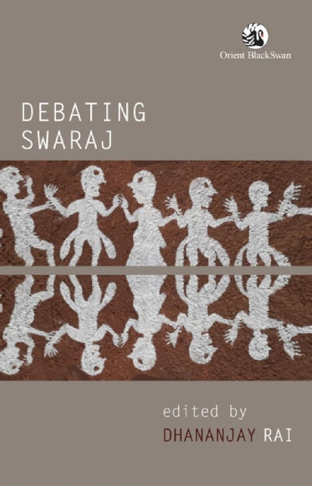 Debating Swaraj  by Dhananjay Rai
