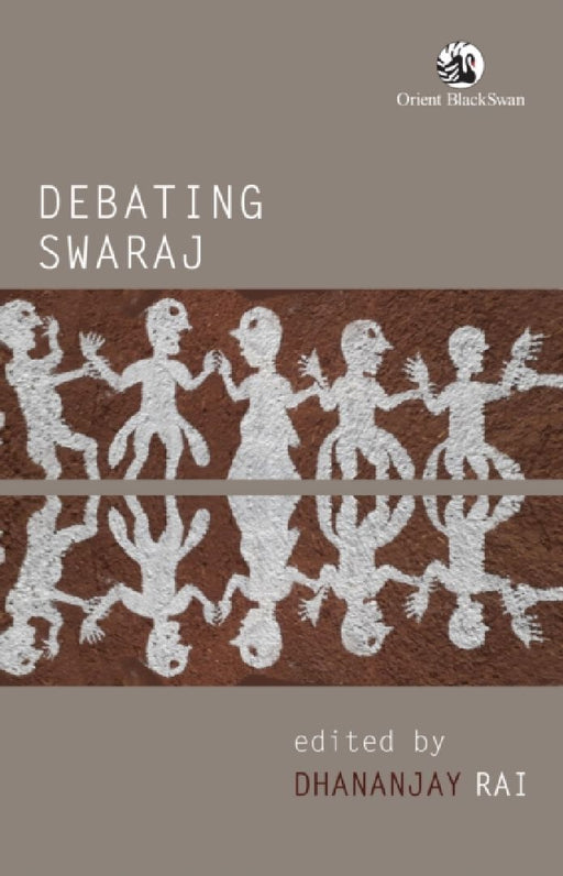 Debating Swaraj  by Dhananjay Rai