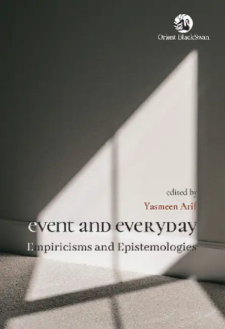 Event and Everyday: Empiricisms and Epistemologies by Yasmeen Arif
