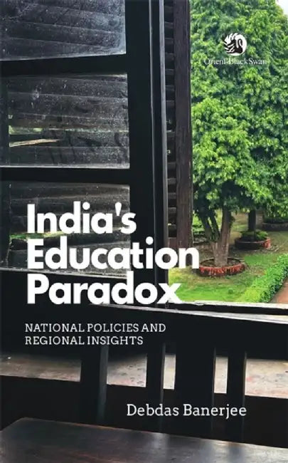India’s Education Paradox: National Policies and Regional Insights by Debdas Banerjee