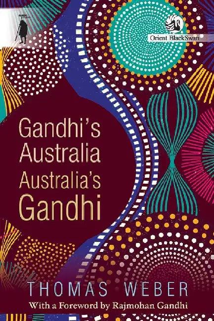 Gandhi's Australia: Australia's Gandhi by Thomas Weber