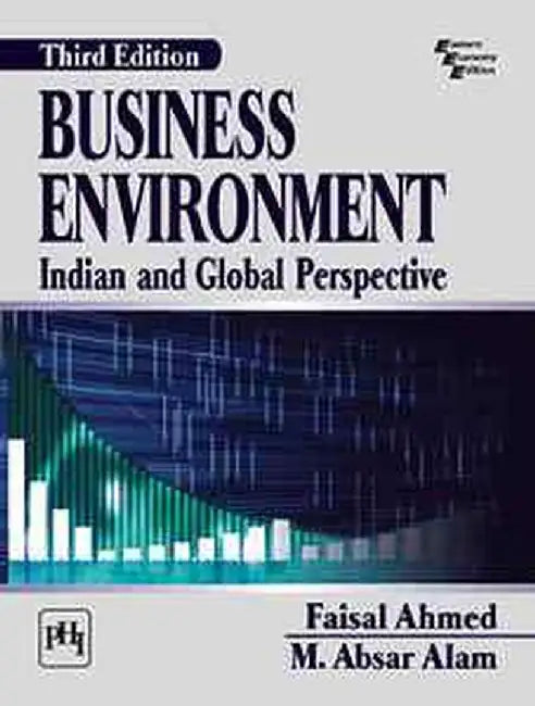 Business Environment: Indian and Global Perspective by Ahmed Faisal, Alam M. Absar
