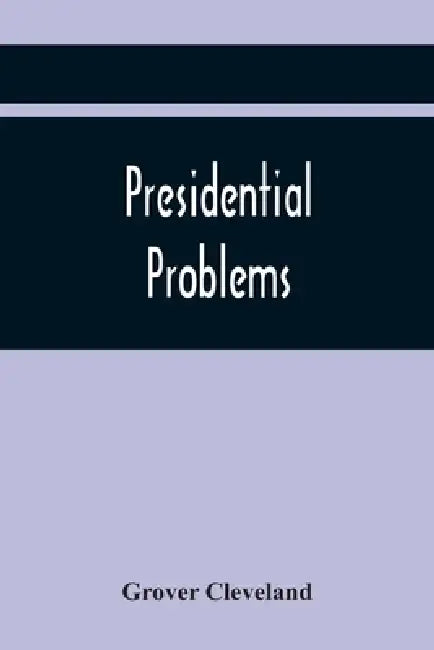 Presidential Problems by Grover Cleveland