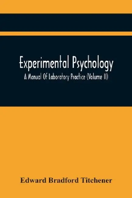 Experimental Psychology; A Manual Of Laboratory Practice (Volume Ii) by Edward Bradford Titchener