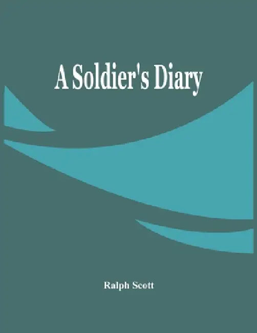 A Soldier'S Diary by Ralph Scott