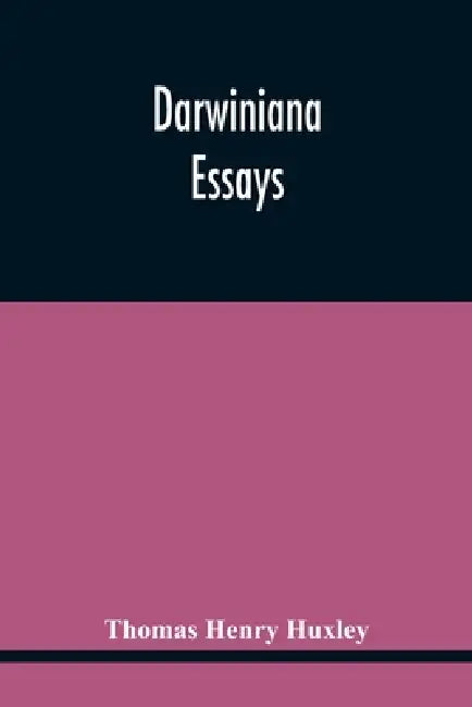 Darwiniana: Essays by Thomas Henry Huxley