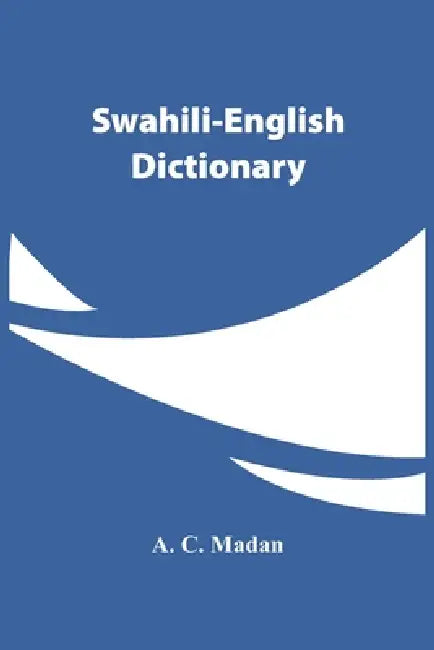 Swahili-English Dictionary by A. C. Madan