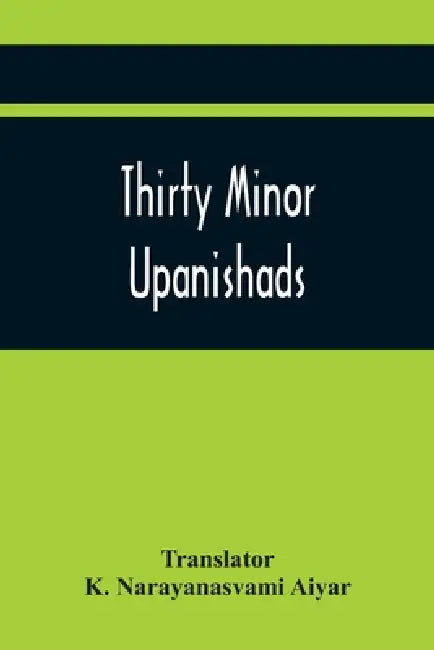 Thirty Minor Upanishads by Transtator K. Narayanasvami Aiyar