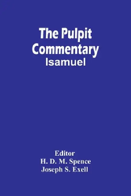 The Pulpit Commentary; Isamuel by H. D. M. Spence